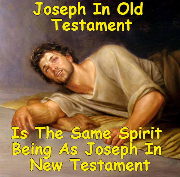 Joseph of Old Testament Same Spirit Being As Joseph In New Testament